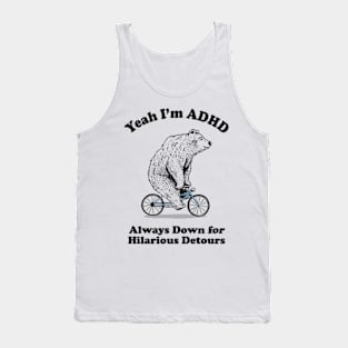 Yeah I'm ADHD - Always Down For Hilarious Detours Tank Top